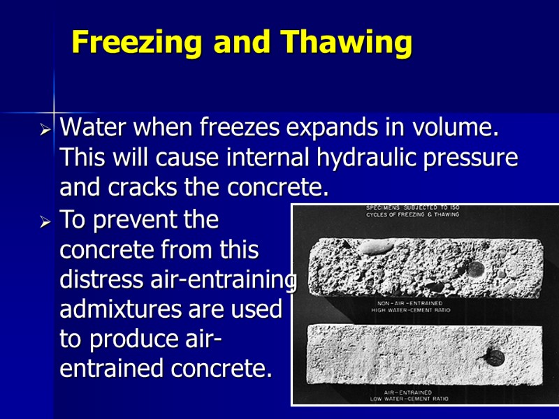 Freezing and Thawing Water when freezes expands in volume. This will cause internal hydraulic